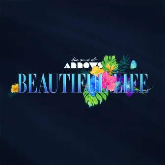 Beautiful Life by The Sound of Arrows