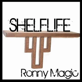 Shelflife by Ronny Magic