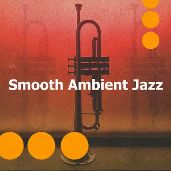 Smooth Ambient Jazz by Ambient Jazz Lounge