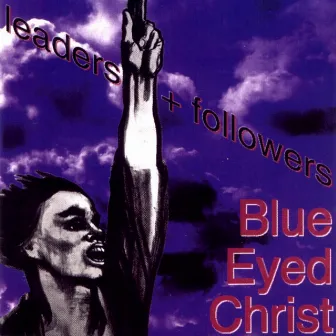 Leaders + Followers (Remastered Edition) by Blue Eyed Christ