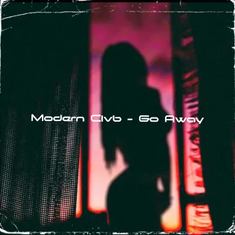 Go Away by MODERN CLVB