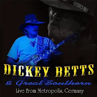 Live From Metropolis, Germany by Dickey Betts & Great Southern