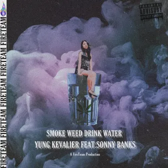 Smoke Weed Drink Water by Yung Kevalier