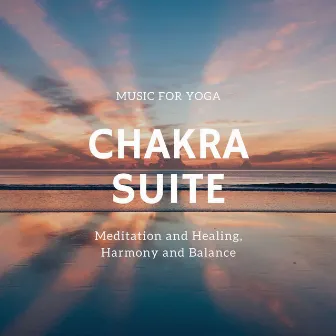 Chakra Suite: Music for Yoga, Meditation and Healing, Harmony and Balance by Buddha Zen Spa