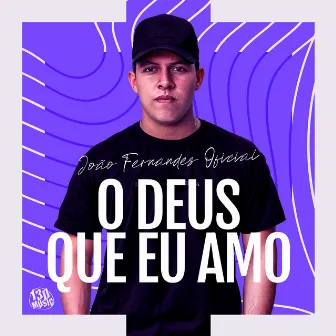 O DEUS QUE EU AMO by JOÃO FERNANDES - O VAQUEIRO