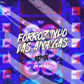 Forrozinho das Antigas [Remix] by Dm No Beat