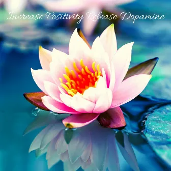 Increase Positivity Release Dopamine by Jennifer Calm