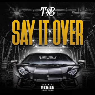 Say It Over by T$b