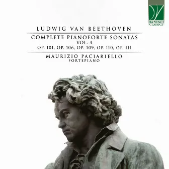 Beethoven: Complete Pianoforte Sonatas, Vol. 4 (Opp. 101, 106, 109, 110 & 111) by Maurizio Paciariello