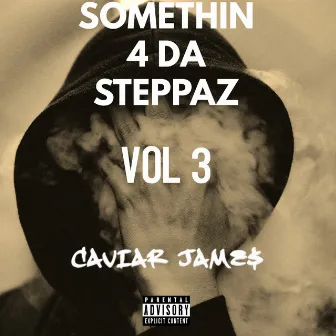 Somethin 4 da Steppaz, Vol. 3 by Caviar Jame$