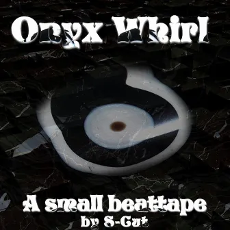 Onyx Whirl (A Small Beattape) by S-Cut