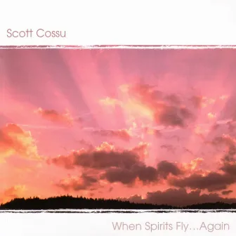 When Spirits Fly Again by Scott Cossu