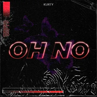 Oh No by Kurty