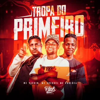 Tropa do Primeiro by Mc Vaguin