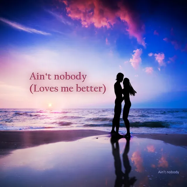 Ain't Nobody - Loves Me Better