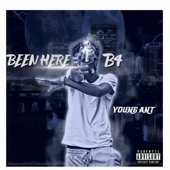 Been Here B4 by Young Ant