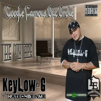 Google Famous, but Broke by KeyLow-G 2.3 Mr.H8d4beinme