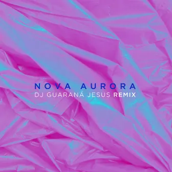 Nova Aurora (DJ Guaraná Jesus Remix) by DJ Guaraná Jesus