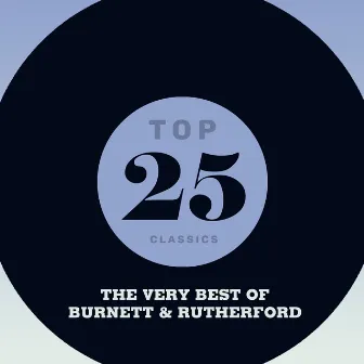 Top 25 Classics - The Very Best of Burnett & Rutherford by Burnett & Rutherford