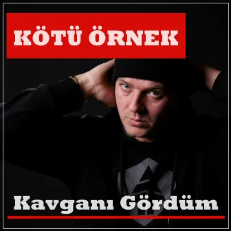 Kavganı Gördüm by Kötü Örnek