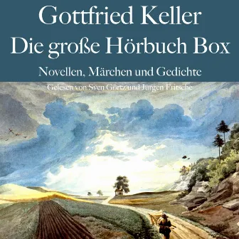 Gottfried Keller: Die große Hörbuch Box (Novellen, Märchen und Gedichte) by Gottfried Keller