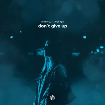 Don't Give Up by TWOFLAGS