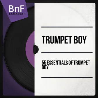 55 Essentials of Trumpet Boy (Mono Version) by Trumpet Boy