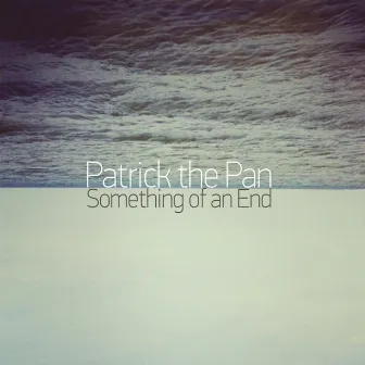 Something of an End by Patrick the Pan