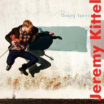 Chasing Sparks by Jeremy Kittel