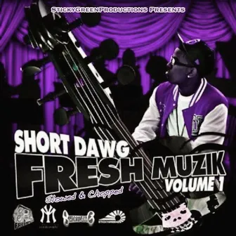 Fresh Muzik, Vol. 1 (Slowed & Chopped) by Short Dawg