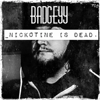 nick0tine is dead by Badgeyy