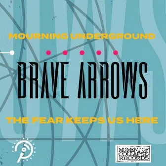 The Fear Keeps Us Here by Brave Arrows