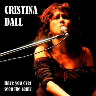 Have You Ever Seen the Rain? - Single by Cristina Dall