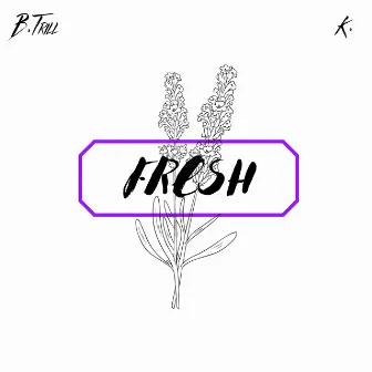 Fresh by B. Trill