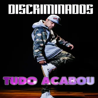 Tudo Acabou by Discriminados