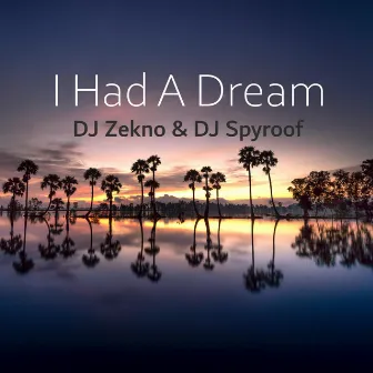 I Had A Dream by DJ Zekno