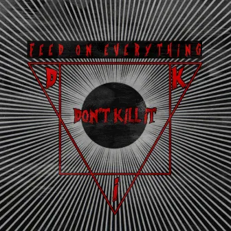 Feed on Everything by Don't Kill It