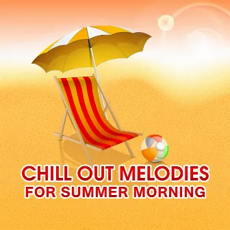 Chill Out Melodies for Summer Morning – Easy Listening, Calm Sounds for Morning Coffee, Chill Out Beats, Stress Relief by Chillout Experience Music Academy