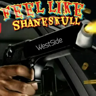 Feel like by Shane Skull