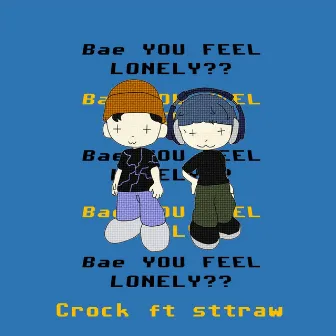 Bae, You Feel Lonely??? by Sttraw