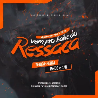 Vem Pro Baile do Ressaca by DJ MENOR NPC