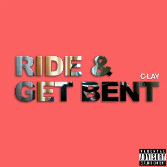 Ride & Get Bent by C-Lay