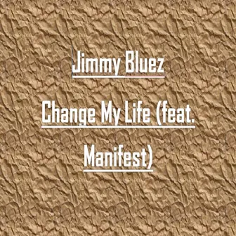 Change My Life by Jimmy Bluez