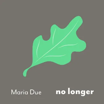 No Longer by Maria Due