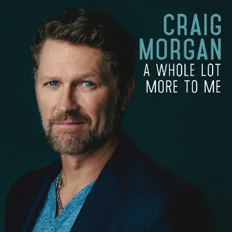 A Whole Lot More to Me by Craig Morgan