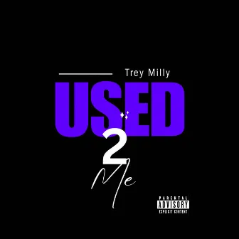 Used 2 Me by Trey Milly