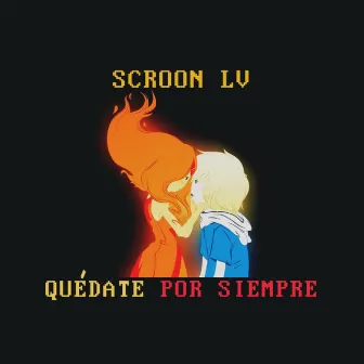 Quédate Por Siempre by Scroon LV