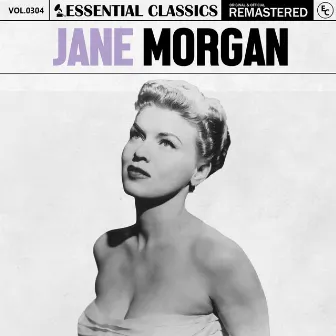 Essential Classics, Vol. 304: Jane Morgan by Jane Morgan