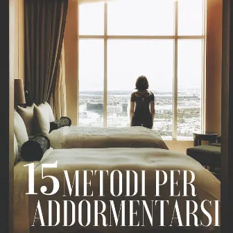 15 Metodi per Addormentarsi: Rimedi per Insonnia, Dormire Meglio, Musica per Dormire Profondamente, Come Riposare Bene, by Training Autogeno Specialisti