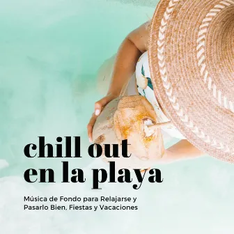 Chill Out en la Playa: Música de Fondo para Relajarse y Pasarlo Bien, Fiestas y Vacaciones by Summer of Cream